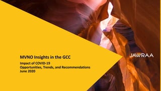 1
MVNO Insights in the GCC
Impact of COVID-19
Opportunities, Trends, and Recommendations
June 2020
 