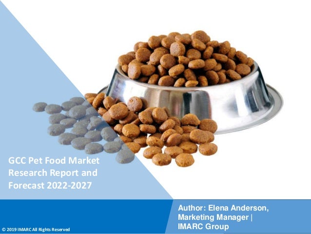 Copyright © IMARC Service Pvt Ltd. All Rights Reserved
GCC Pet Food Market
Research Report and
Forecast 2022-2027
Author: Elena Anderson,
Marketing Manager |
IMARC Group
© 2019 IMARC All Rights Reserved
 