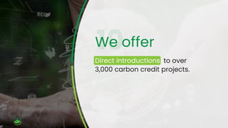 We offer
Direct introductions to over
3,000 carbon credit projects.
 