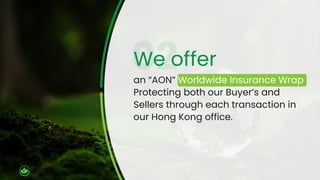 We offer
an “AON” Worldwide Insurance Wrap
Protecting both our Buyer’s and
Sellers through each transaction in
our Hong Kong office.
 