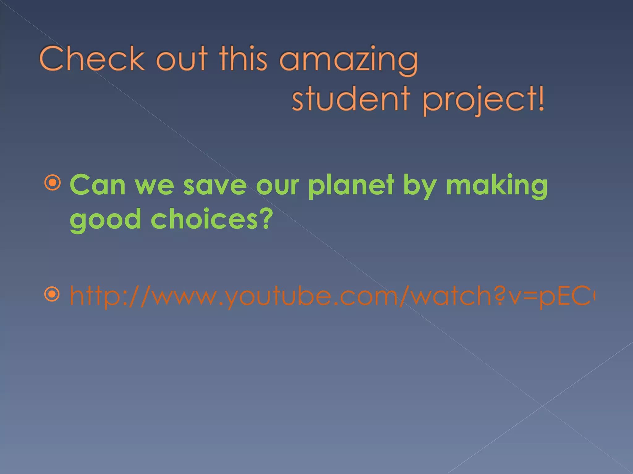 Can we save our planet by making good choices? http://www.youtube.com/watch?v=pECODIOopaI 