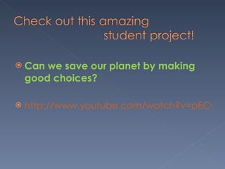 Can we save our planet by making good choices? http://www.youtube.com/watch?v=pECODIOopaI 