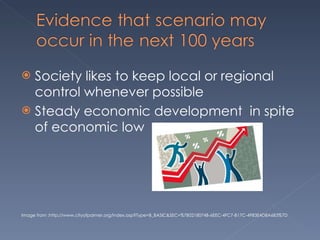 Society likes to keep local or regional control whenever possible Steady economic development  in spite of economic low Image from :http://www.cityofpalmer.org/index.asp?Type=B_BASIC&SEC=%7B0218074B-6EEC-4FC7-B17C-49B3E4D8A6B3%7D  