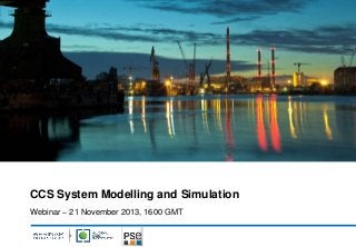 CCS System Modelling and Simulation
Webinar – 21 November 2013, 1600 GMT

 