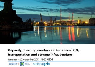 Capacity charging mechanism for shared CO2
transportation and storage infrastructure
Webinar – 20 November 2013, 1900 AEDT

 