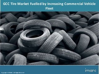 Copyright © IMARC. All Rights Reserved
GCC Tire Market Fuelled by Increasing Commercial Vehicle
Fleet
 
