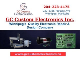 GC Custom Electronics Inc.
Winnipeg's Quality Electronic Repair &
Design Company
204-223-4175
232-3336 Portage Ave
Winnipeg, Manitoba
www.gccustomelectronics.ca
 