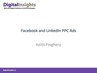 Facebook and LinkedIn PPC Ads Keith Feighery 