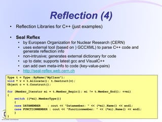 25
Reflection (4)
• Reflection Libraries for C++ (just examples)
• Seal Reflex
• by European Organization for Nuclear Rese...