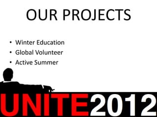 OUR PROJECTS
• Winter Education
• Global Volunteer
• Active Summer
 