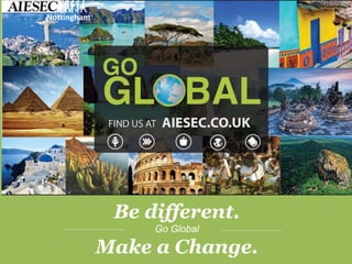 Be different.
Go Global
Make a Change.
Nottingham
 