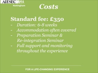 Standard fee: £350
- Duration: 6-8 weeks
- Accommodation often covered
- Preparation Seminar &
Re-integration Seminar
- Full support and monitoring
throughout the experience
Costs
FOR A LIFE-CHANGING EXPERIENCE
Nottingham
 