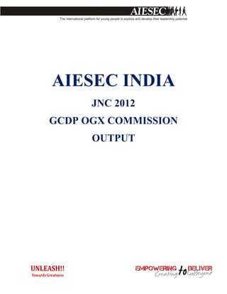 AIESEC INDIA
      JNC 2012
GCDP OGX COMMISSION
      OUTPUT
 