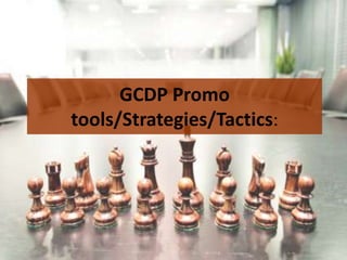 GCDP Promo
tools/Strategies/Tactics:

 