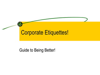 Corporate Etiquettes! Guide to Being Better! 
