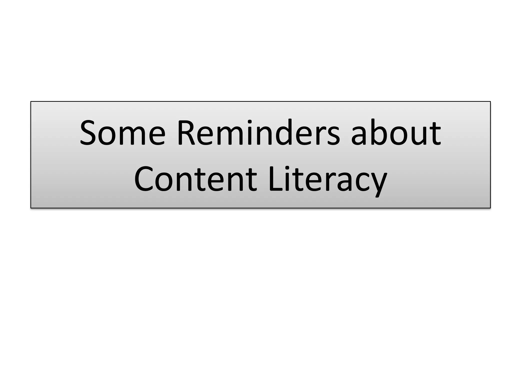 Some Reminders about Content Literacy