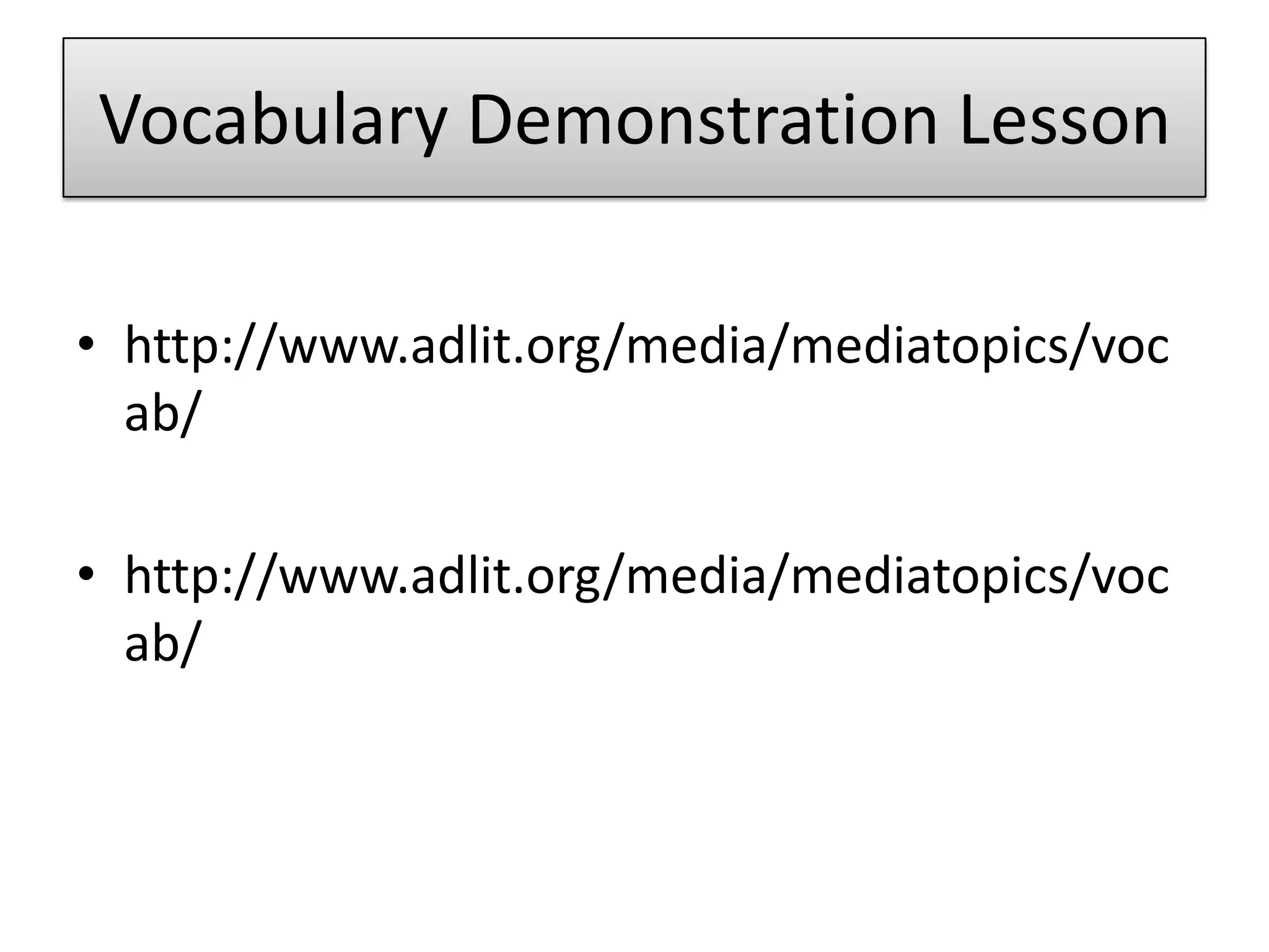 Vocabulary Demonstration Lessonhttp://www.adlit.org/media/mediatopics/vocab/http://www.adlit.org/media/mediatopics/vocab/