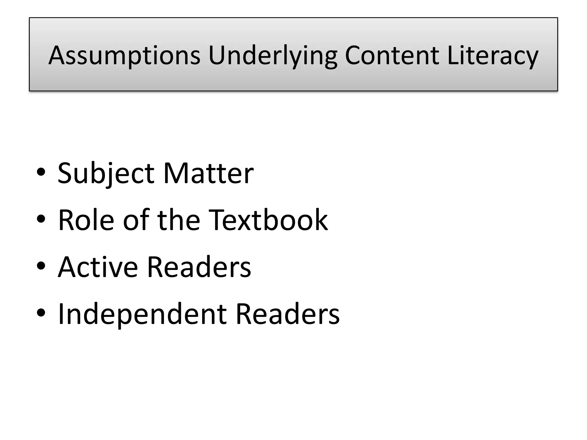 Assumptions Underlying Content LiteracySubject MatterRole of the TextbookActive ReadersIndependent Readers