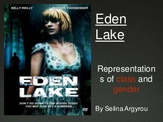 Eden
Lake
Representation
s of class and
gender
By Selina Argyrou
 