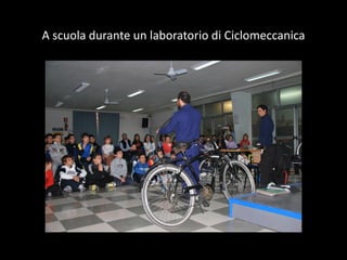 A ?scuola ?durante ?un ?laboratorio ?di ?Ciclomeccanica ?
 