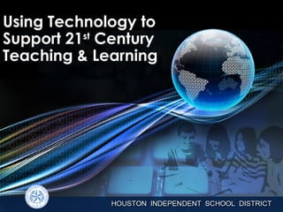 Using Technology to
Support 21st Century
Teaching & Learning

 