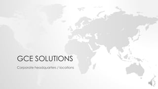 GCE SOLUTIONS
Corporate headquarters / locations
 