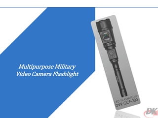 Multipurpose Military
Video Camera Flashlight
 