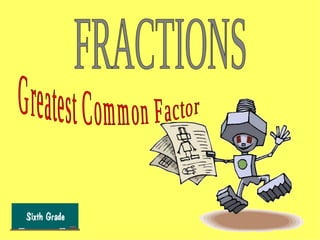 FRACTIONS Greatest Common Factor 