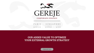 OUR ADDED VALUE TO OPTIMIZE
YOUR EXTERNAL GROWTH STRATEGY
FEBRUARY 2023
 