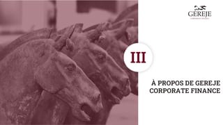 À PROPOS DE GEREJE
CORPORATE FINANCE
III
 