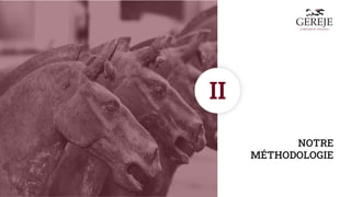 NOTRE
MÉTHODOLOGIE
II
 