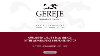 OUR ADDED VALUE & M&A TRENDS
IN THE AERONAUTICS & DEFENSE SECTOR
BUY SIDE – FUNDRAISING – SELL SIDE
FEBRUARY 2022
 