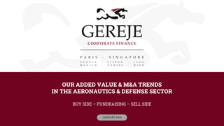 OUR ADDED VALUE & M&A TRENDS
IN THE AERONAUTICS & DEFENSE SECTOR
BUY SIDE – FUNDRAISING – SELL SIDE
JANUARY 2024
 