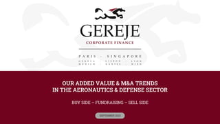 OUR ADDED VALUE & M&A TRENDS
IN THE AERONAUTICS & DEFENSE SECTOR
BUY SIDE – FUNDRAISING – SELL SIDE
SEPTEMBER 2023
 