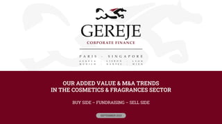 OUR ADDED VALUE & M&A TRENDS
IN THE COSMETICS & FRAGRANCES SECTOR
BUY SIDE – FUNDRAISING – SELL SIDE
SEPTEMBER 2023
 