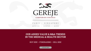OUR ADDED VALUE & M&A TRENDS
IN THE MEDICAL & HEALTH SECTOR
BUY SIDE – FUNDRAISING – SELL SIDE
AUGUST 2023
 