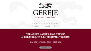 OUR ADDED VALUE & M&A TRENDS
IN THE MOBILITY & ENVIRONMENT SECTOR
BUY SIDE – FUNDRAISING – SELL SIDE
SEPTEMBER 2023
 