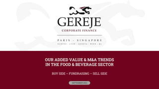 OUR ADDED VALUE & M&A TRENDS
IN THE FOOD & BEVERAGE SECTOR
BUY SIDE – FUNDRAISING – SELL SIDE
SEPTEMBER 2022
 