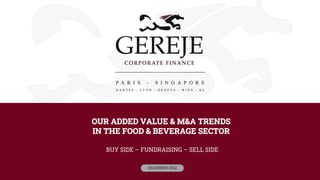 OUR ADDED VALUE & M&A TRENDS
IN THE FOOD & BEVERAGE SECTOR
BUY SIDE – FUNDRAISING – SELL SIDE
DECEMBER 2022
 
