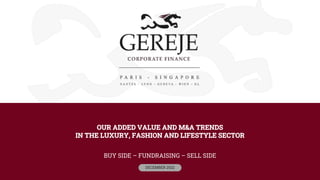 OUR ADDED VALUE AND M&A TRENDS
IN THE LUXURY, FASHION AND LIFESTYLE SECTOR
BUY SIDE – FUNDRAISING – SELL SIDE
DECEMBER 2022
 