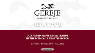 OUR ADDED VALUE & M&A TRENDS
IN THE MEDICAL & HEALTH SECTOR
BUY SIDE – FUNDRAISING – SELL SIDE
DECEMBER 2022
 