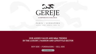 OUR ADDED VALUE AND M&A TRENDS
IN THE LUXURY, FASHION AND LIFESTYLE SECTOR
BUY SIDE – FUNDRAISING – SELL SIDE
OCTOBER 2022
 
