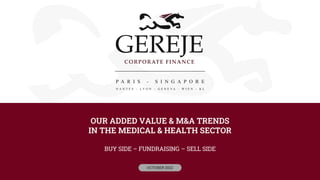 OUR ADDED VALUE & M&A TRENDS
IN THE MEDICAL & HEALTH SECTOR
BUY SIDE – FUNDRAISING – SELL SIDE
OCTOBER 2022
 