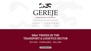 M&A TRENDS IN THE
TRANSPORT & LOGISTICS SECTOR
BUY SIDE – FUNDRAISING – SELL SIDE
SEPTEMBER 2023
 