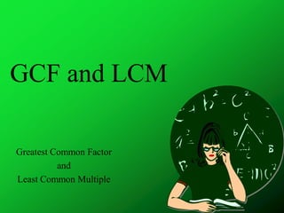 GCF and LCM Greatest Common Factor  and  Least Common Multiple 