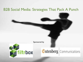 B2B Social Media: Strategies That Pack A Punch Sponsored by  