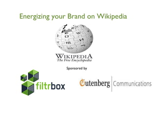 Energizing your Brand on Wikipedia Sponsored by  