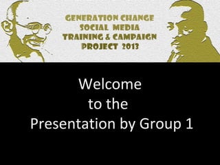 Welcome
to the
Presentation by Group 1