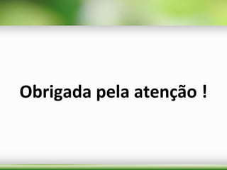 Obrigada pela atenção !
 