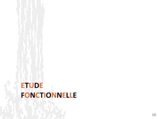ETUDE
FONCTIONNELLE
10
 